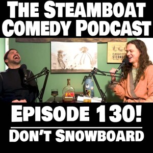 Steamboat Comedy (Ep. 130 - Don't Snowboard)