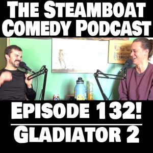 STEAMBOAT COMEDY - Ep. 132 Gladiator 2