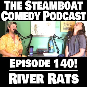 Steamboat Comedy - Ep. 140 River Rats