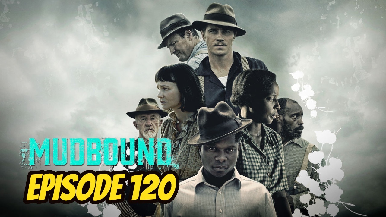 Episode 120: Mudbound