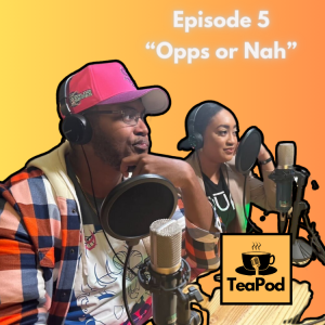 TeaPod: Episode 5 "Opps or Nah"