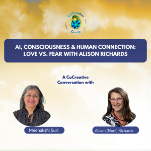 AI, Consciousness & Human Connection: Love vs. Fear with Alison Richards