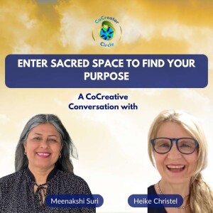 Enter Sacred Space To Find Your Purpose with Meenakshi Suri & Heike Christel