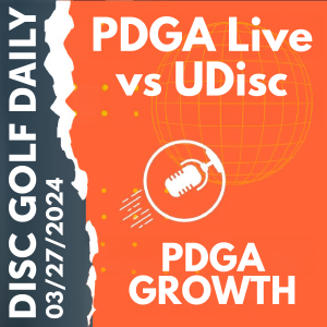 Disc Golf Daily - PDGA Live vs UDisc  |  PDGA Growth