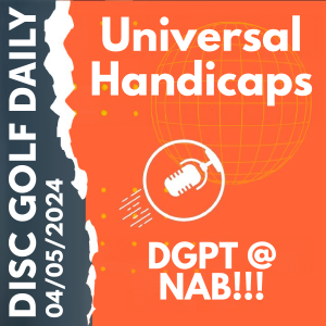 Disc Golf Daily - Universal Handicaps  |  DGPT @ NAB!