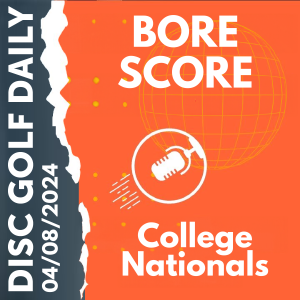 Disc Golf Daily: Bore Score  |  College Nationals
