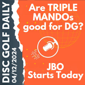 Disc Golf Daily - Are Triple Mandos Good?  |  JBO Starts