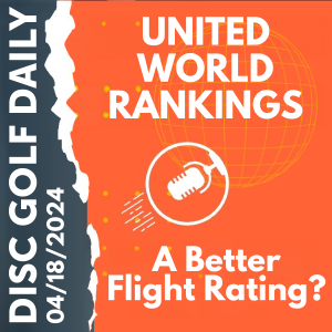 Disc Golf Daily - United Rankings  |  Better Flight Ratings?