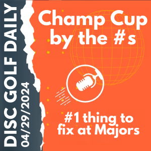 Disc Golf Daily - Champ Cup #s  |  One thing to fix at Majors