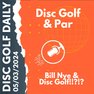 Disc Golf Daily - Disc Golf & Par  |  Bill Nye!