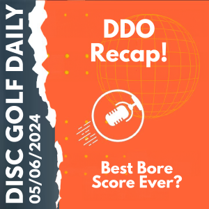 Disc Golf Daily - DDO Recap  |  Bore Score Review