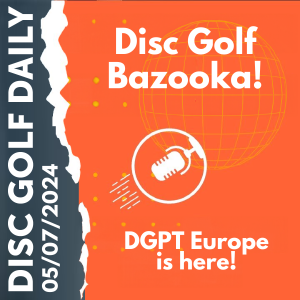Disc Golf Daily - Disc Bazooka  |  DGPT Europe!