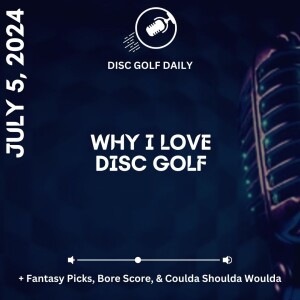 Disc Golf Daily: Why I Love Disc Golf