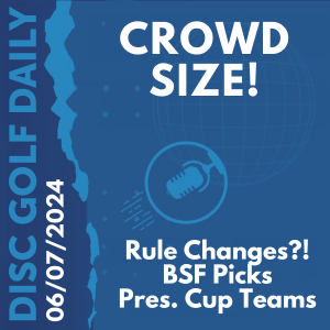 Disc Golf Daily - Crowd Size?!?  |  Rules Changes?!?!