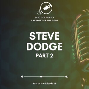 A DGPT History - Steve Dodge - S0E1B