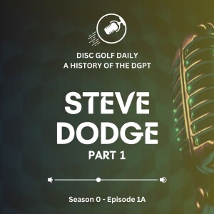 A DGPT History - Steve Dodge - S0E1A