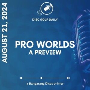 Disc Golf Daily: A Pro Worlds Primer