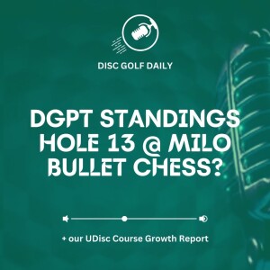 Disc Golf Daily: DGPT Standings  |  Was hole 13 cool?