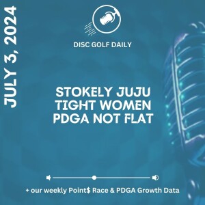 Disc Golf Daily - Stokely Juju, Tight Women, PDGA Not Flat