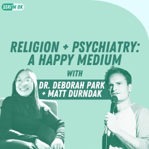 Religion and Psychiatry: A Happy Medium With Dr. Deborah Park and Comedian Matt Durndak
