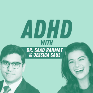 ADHD with Dr. Saad Rahmat and Jessica Saul (Part 2)