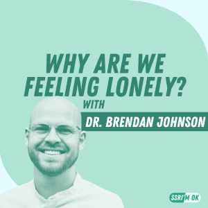 Why Are We Feeling Lonely? with Dr. Brendan Johnson