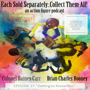 Each Sold Separately: Collect Them All! Episode 17