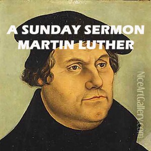 A Message by Martin Luther - A Sunday Sermon