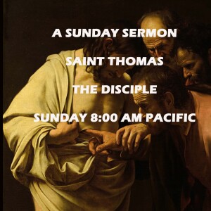 Saint Thomas, the Disciple - A Sunday Sermon - No Room for Doubt