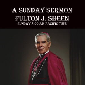 Message by Bishop Fulton J. Sheen - A Sunday Sermon