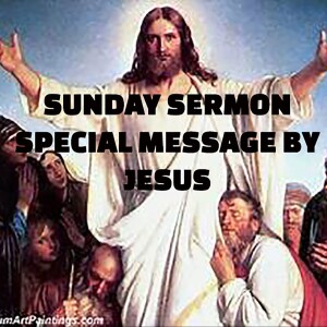 Sunday Sermon - 23.11.05 - Special Message From Jesus