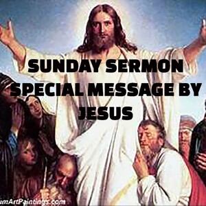 A Special Message by Jesus - A Sunday Sermon