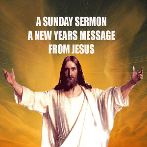 A New Year's' Message from Jesus - A Sunday Sermon