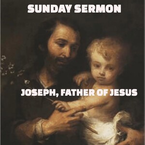 Sunday Sermon - Joseph, Father of Jesus