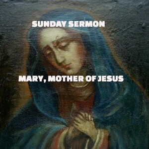 A Sunday Sermon by Mary, the Mother of Jesus