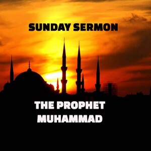 Sunday Sermon  -  Message by the Prophet Muhammad