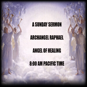 Message by Raphael, Archangel of Healing - A Sunday Sermon