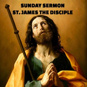 St James the Disciple - A Sunday Sermon