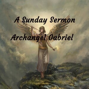 Archangel Gabriel,  A Sunday Sermon