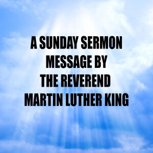 Message by Reverend Martin Luther King - A Sunday Sermon