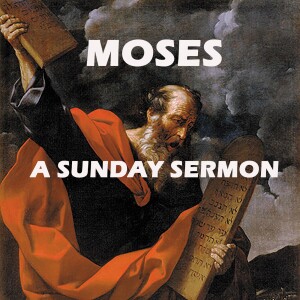 A Message from the Prophet Moses - A Sunday Sermon