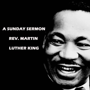 Reverend Martin Luther King - A Sunday Sermon