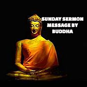 Message by the Spirit of Buddha - A Sunday Sermon