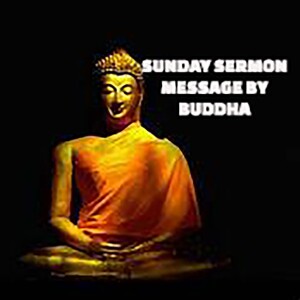 Message by Buddha - A Sunday Sermon