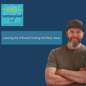 112: Leaving the IFB and Finding the Real Jesus. Guest: Ryan George