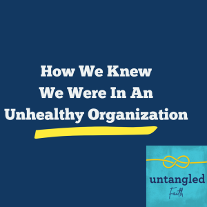 Listen Again: 8. How We Realized We Were In An Unhealthy Organization.
