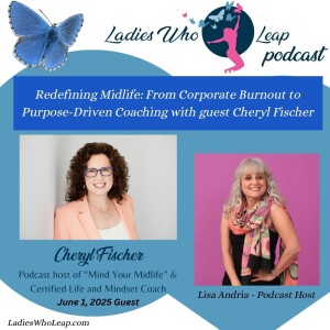 Redefining Midlife: From Corporate Burnout to Purpose-Driven Coaching with Cheryl Fischer