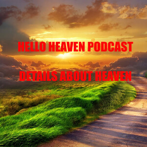 Details About Heaven - Hello Heaven Podcast