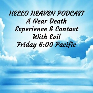 A Near Death Experience and Contact with Evil - Hello Heaven Podcast