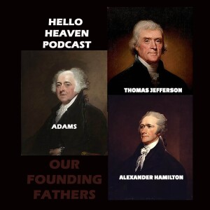 4th of July Special, Channeling our Founding Fathers - Hello Heaven Podcast